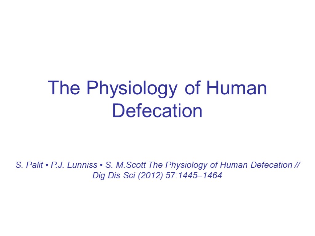 The Physiology of Human Defecation S. Palit • P.J. Lunniss • S. M.Scott The